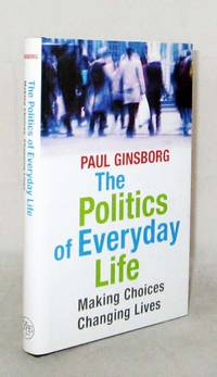 image of The Politics of Everyday Life Making Choices, Changing Lives