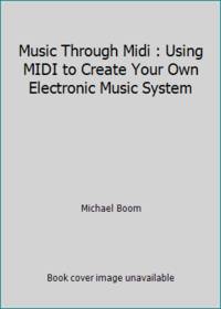 image of Music Through Midi : Using MIDI to Create Your Own Electronic Music System