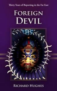 Foreign Devil: Thirty Years of Reporting in the Far East
