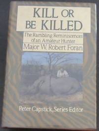 image of Kill or Be Killed: The Rambling Reminiscences of an Amateur Hunter (Peter Capstick's library/Peter Capstick, Series Editor)