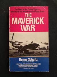 The Maverick War: Chennault and the Flying Tigers by Duane Schultz - 1990