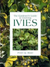 The Gardener&#039;s Guide to Growing Ivies by Rose, Peter Q - 1996