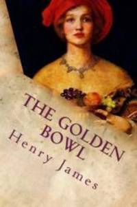 The Golden Bowl: Complete by Henry James - 2015-10-16