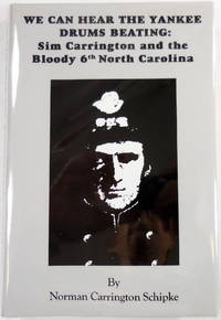 image of We Can Hear the Yankee Drums Beating. Sim Carrington and the Bloody 6th North Carolina