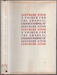 A Primer for the Gradual Understanding of Gertrude Stein by STEIN, Gertrude. Edited by Robert Bartlett Haas - 1971