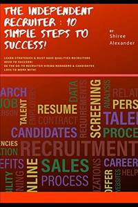 The Independent Recruiter: 10 Simple Steps To Success!