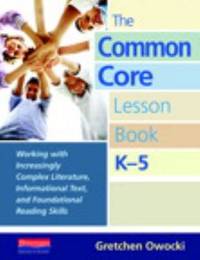 The Common Core Lesson Book, K-5: Working with Increasingly Complex Literature, Informational...