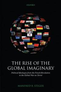 The Rise of the Global Imaginary : Political Ideologies from the French Revolution to the Global...