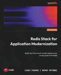 Redis Stack for Application Modernization: Build real-time multi-model applications at any scale...