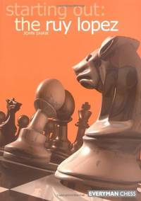 Starting out: the Ruy Lopez (Starting Out - Everyman Chess)