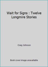 Wait for Signs : Twelve Longmire Stories