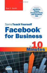 Sams Teach Yourself Facebook for Business in 10 Minutes: Covers Facebook Places, Facebook Deals...