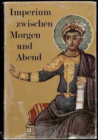 Imperium zwischen Morgen und Abend. Die Geschichet von Byzanz in Dokumenten.