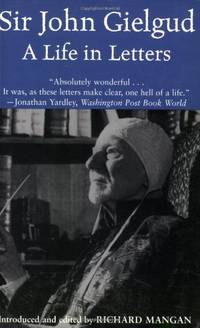 Sir John Gielgud: A Life In Letters
