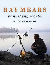 Ray Mears Vanishing World by Mears, Ray