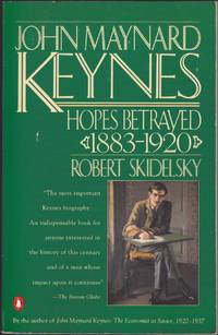 John Maynard Keynes: Volume 1: Hopes Betrayed 1883-1920 by Robert Skidelsky - 1994