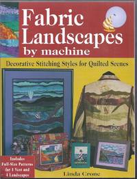 Fabric Landscapes by Machine. Decorative Stitching Styles for Quilted Scenes