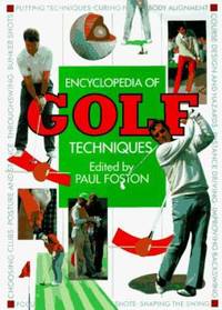 The Encyclopedia of Golf Techniques : The Complete Step-by-Step Guide to Mastering the Game of Golf