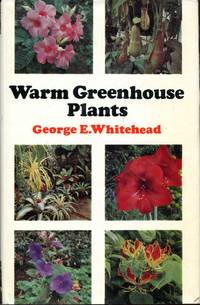 Warm Greenhouse Plants and Their Cultivation by Whitehead, George E - 1974