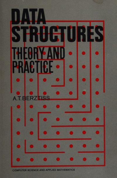 Data Structures: Theory and Practice (Computer science and applied mathematics)