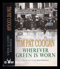 image of Wherever green is worn: the story of the Irish diaspora / Tim Pat Coogan