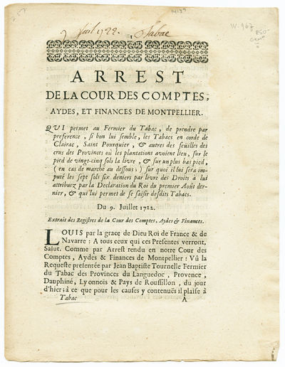 ARREST DE LA COUR DES COMPTES, AYDES, ET FINANCES DE MONTPELLIER. QUI PERMET AU FERMIER DU TABAC, DE PRENDRE PAR PREFERENCE, SI BON LUI SEMBLE, LES TABACS EN CORDE DE CLAIRAC, SAINT POURQUIER, & AUTRES DES FEUILLES DES CRUS DES PROVINCES OU LES PLANTATIONS AVOIENT LIEU...DU 9 JUILLET 1722 [caption title].