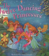 The Twelve Dancing Princesses. Illustrated by Anna Luraschi