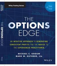 The Options Edge: An Intuitive Approach to Generating Consistent Profits for the Novice to the Experienced Practitioner
