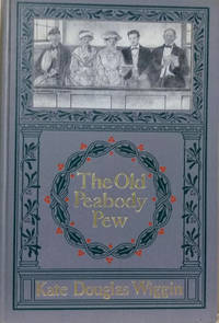 The Old Peabody Pew:  A Christmas Romance of a Country Church by Wiggin, Kate Douglas - 1907