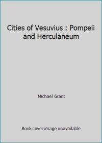 Cities of Vesuvius : Pompeii and Herculaneum