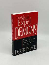 They Shall Expel Demons; What You Need to Know about Demons - Your Invisible Enemies