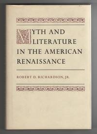 Myth and Literature in the American Renaissance by Richardson, Robert D - 1978