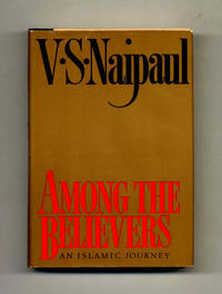 Among The Believers: An Islamic Journey  - 1st Trade Edition/1st Printing by Naipaul, V. S - 1981