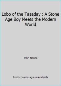 Lobo of the Tasaday : A Stone Age Boy Meets the Modern World