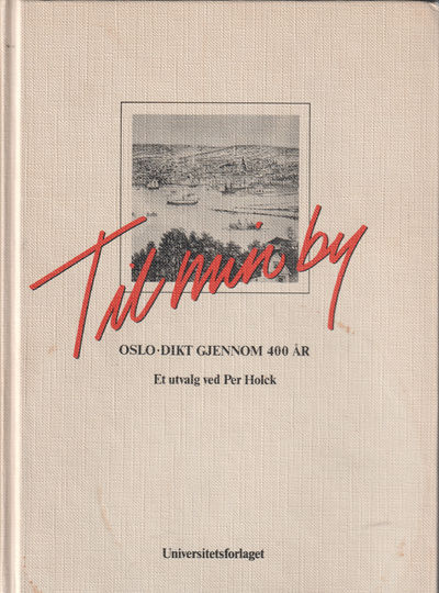 Til min by. Oslo dikt gjennom 100 år