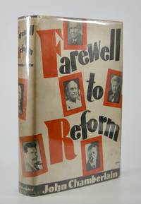 Farewell to Reform:; Being a History of the Rise, Life and Decay of the Progressive Mind in America by Chamberlain, John - 1932