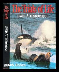 The trials of life : a natural history of animal behaviour / David Attenborough by Attenborough, David (1926-) - 1990