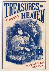 Treasures in Heaven by Alcala, Kathleen - 2000