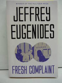 Fresh Complaint: Stories by Eugenides, Jeffrey - 2017-10-03