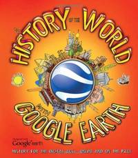 A History of the World with Google Earth: History for the Digital Age - Online and on the Page