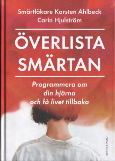 ÖVERLISTA SMÄRTAN. Programmera om din hjärna och…