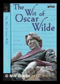 The wit of Oscar Wilde / Oscar Wilde ; edited by Sean McCann
