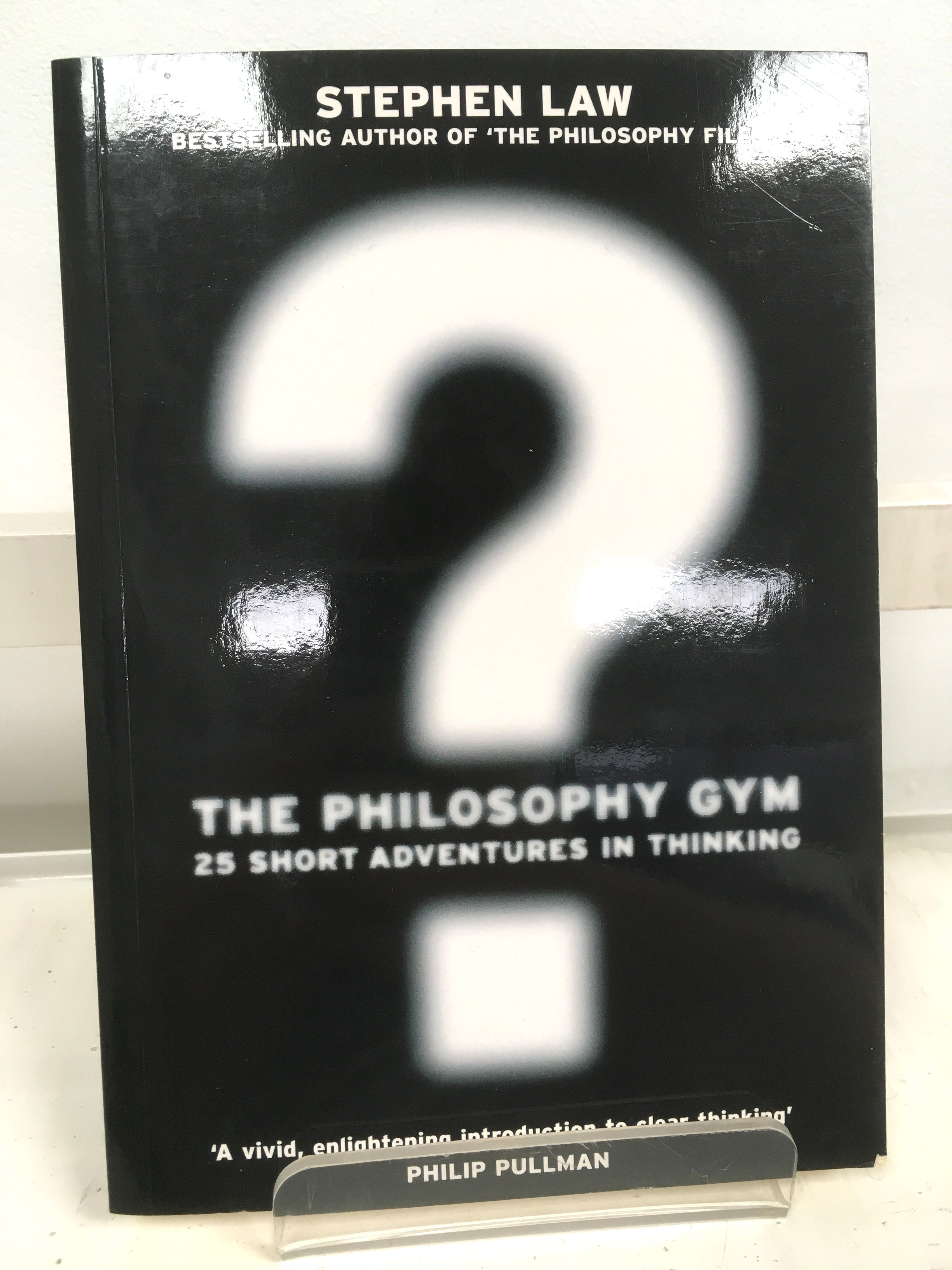 The Philosophy Gym: 25 Short Adventures in Thinking