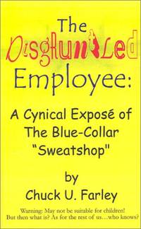 The Disgruntled Employee: A Cynical Expose' of the Blue-collar "Sweatshop"