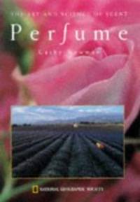 Perfume: The Art and Science of Scent by Cathy Newman - 1998-01-06