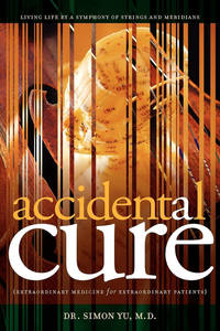 Accidental Cure: Extraordinary Medicine for Extraordinary Patients - First Edition