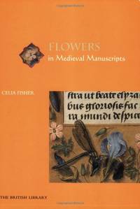 Flowers in Medieval Manuscripts by Celia Fisher