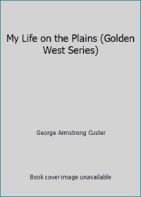 My Life on the Plains (Golden West Series)