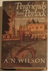 PENFRIENDS FROM PORLOCK. Essays and Reviews 1977-1986 by Wilson, A.N - 1989