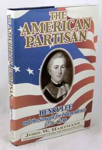 The American Partisan: Henry Lee and the Struggle for Independence, 1776-1780